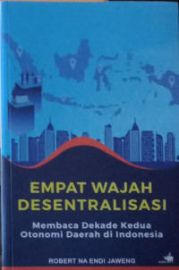 Empat Wjah Desentralisasi: Membaca Dekade Kedua Otonomi Daerah di Indonesia