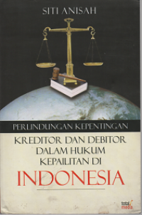 Perlindungan Kepentingan Kreditor dan Debitor dalam Hukum Kepailitan di Indonesia: Studi Putusan-Putusan Pengadilan