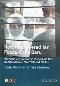 Reformasi Peradilan Pasca-Orde Baru: Pengadilan Agama Di Indonesia Dan Keadilan Bagi Masyarakat Miskin