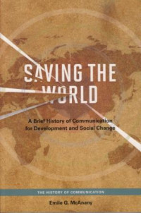 Saving the World: A Brief History of Communication for Development and Social Change