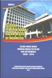 Sejarah Pemerintahan dalam Negeri di Indonesia: Sejak Orde Baru Hingga Masa Pemerintahan Presiden Susilo Bambang Yudhoyono 1966-2014 (Buku II)