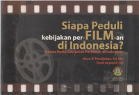 Siapa Peduli Kebijakan Per-film-an di Indonesia? :Kertas Posisi Kebijakan Perfilman di Indonesia