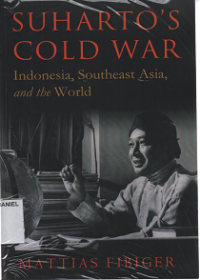 Suharto's Cold War: Indonesia, Southeast Asia, and the World