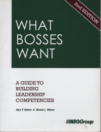 What Bosses want: A Guide To Building Leadership Competencies Second Edition