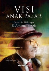 Visi Anak Pasar Catatan Kecil Kehidupaan E. Aminudin Aziz