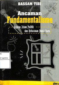 Ancaman Fundamentalisme: Rajutan islam Politik dan Kekacauan Dunia Baru