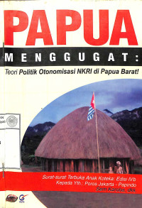 Papua Menggugat:Politik Otonomisasi NKRI Di Papua Barat