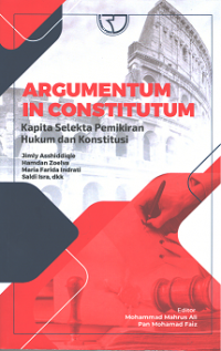 Argumentum In Constitutum ; Kapita Selekta Pemikiran Hukum dan Konstitusi