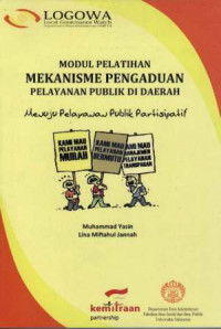Modul Pelatihan Mekanisme Pengaduan Pelayanan Publik di Daerah : Menuju Pelayanan Publik Partisipatif