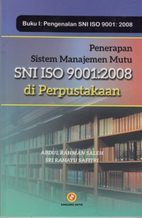 Penerapan Sistem Manajemen Mutu SNI ISO 9001:2008 Di Perpustakaan. Buku I: Pengenalan SNI ISO 9001:2008