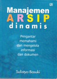 Manajemen Arsip Dibnamis: Pengantar, Memahami dan Mengelola Informasi dan Dokumen