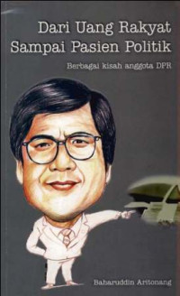 Dari uang rakyat sampai pasien politik : berbagai kisah anggota DPR