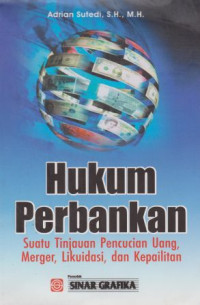 Hukum Perbankan : Suatu Tinjauan Pencucian Uang, Merger, Likuidasi, dan Kepailitan