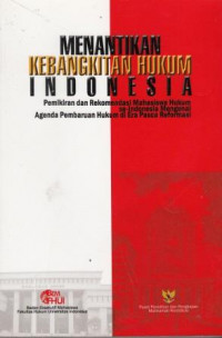 Menantikan Kebangkitan Hukum Indonesia: Pemikiran dan Rekomendasi Mahasiswa Hukum se-Indonesia Mengenai Agenda pembaruan Hukum di Era Pasca Reformasi