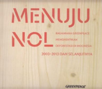 Menuju Nol: Bagaimana Greenpeace Menghentikan Deforestasi di Indonesia 2003-2013 dan Selanjutnya