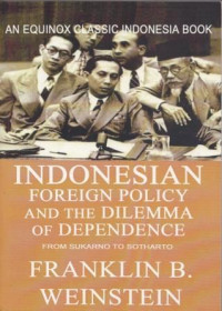Indonesian Foreign Policy and The Dilemma of Dependence: from Sukarno to Soeharto