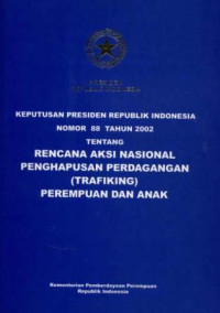 Keputusan Presiden Republik Indonesia Nomor 88 Tahun 2002 tentang Rencana Aksi  Nasional Penghapusan Perdagangan (Trafiking) Perempuan dan Anak