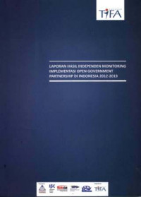 Laporan Hasil Independen Monitoring Implementasi Open Government Partnership di Indonesia 2012-2013