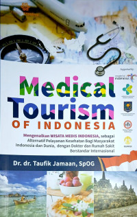 Medical Tourism of Indonesia: Mengenalkan Wisata Medil Indonesia sebagai Alternatif Pelayanan Kesehatan Bagai Masyarakat Indonesia dan Dunia, dengan Dokter dan Rumah Sakit Berstandar Internasional