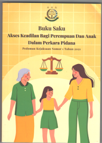 Buku Saku Akses Keadilan Bagi Perempuan dan Anak Dalam Perkara Pidana : Pedoman Kejaksaan Nomor 1 Tahun 2021