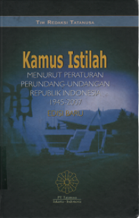 Kamus Istilah Menurut Peraturan Perundang-Undangan Republik Indonesia 1945-2007 Edisi Baru