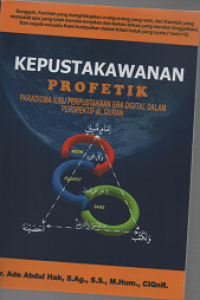 Kepustakawanan Profetik: Paradigma Ilmu Perpustakaan Era Digital Dalam Perspektif Al-quran