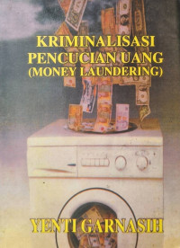 Kriminalisasi Pencucian Uang = Money Laundering