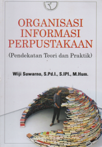 Organisasi Informasi Perpustakaan (Pendekatan Teori dan Praktik)