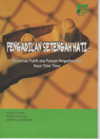 Pengadilan Setengah Hati: Eksaminasi Publik atas Putusan Pengadilan HAM Kasus Timor Timur