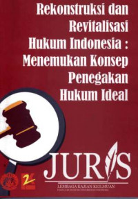 Juris: Rekonstruksi dan Revitalisasi Hukum indonesia: Menemukan Konsep Penegakan Hukum Ideal Volume 2 Tahun 2011/2012