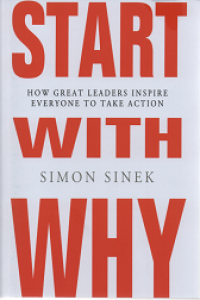 Start With Why: How Great Leaders Inspire Everyone to Take Action