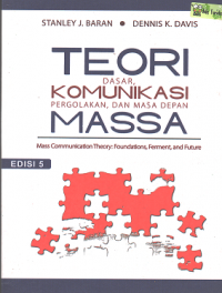 Teori komunikasi massa: dasar, pergolakan, dan masa depan  edisi 5 = Mass communication theory: Foundations, ferment, and future