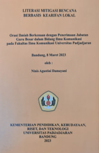 Literasi Mitigasi Bencana Berbasis Kearifan Lokal: Orasi Ilmiah Berkenaan dengan Penerimaan Jabatan Guru besar dalam Bidang Ilmu Komunikasi pada Fakultas Ilmu Komunikasi Universitas Padjajaran