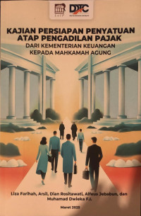 Kajian Persiapan Pernyatuan Atap Pengadilan Pajak Dari Kementerian Keuangan Kepada Mahkamah Agung