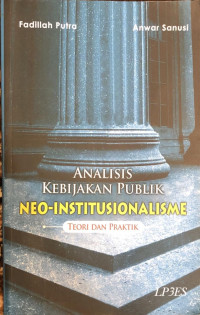 Analisis Kebijakan Publik Neo-Institusionalisme: Teori dan Praktik