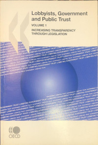 Lobbyists, Governments and Public Trust, Volume 1: Increasing Transparency through Legislation