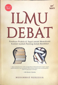 Ilmu Debat: Panduan Praktis & Tepat untuk Memahami Kaidah-kaidah Penting dalam Berdebat