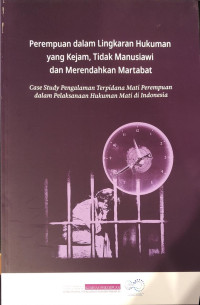 Perempuan dalam Lingkaran hukuman yang Kejam, Tidak Manusiaswi dan Merendahkan Martabat: Case Study Pengalaman Hukuman Mati di Indonesia