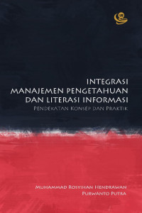 Integrasi Manajemen Pengetahuan dan Literasi Informasi: Pendekatan Konsep dan Praktik