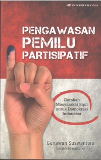 Pengawasan Pemilu Partisipatif: Gerakan Mayarakat Sipil untuk Demokrasi Indonesia