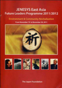 JENESYS East Asia Future Leaders Programme 2011/2012 : Environment & Community Revitalization
