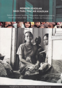 Memberi Keadilan bagi Para Pencari Keadilan : Sebuah Laporan tentang Pengadilan Agama Indonesia : Penelitian tahun 2007 tentang Akses dan Kesetaraan