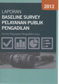 Image of Laporan Baseline Survey Pelayanan Publik Pengadilan: Survey Kepuasan Pengadilan 2013