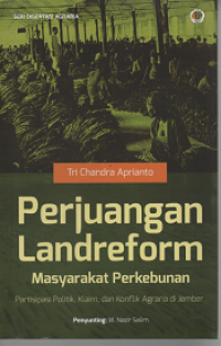 Image of Perjuangan Landreform Masyarakat Perkebunan Partisipasi Politik, Klaim, dan Konflik Agraria di Jember
