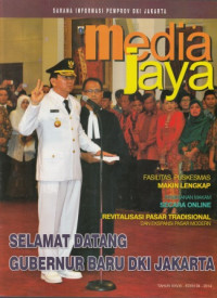 Media Jaya : Selamat datang gubernur baru DKI Jakarta / Tahun XXVIII- Edisi 04-2014