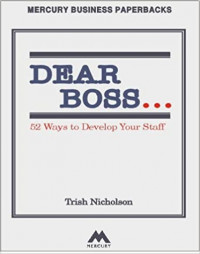 Dear Boss : 52 Ways to Develop Your Staff