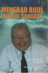 Menebar Budi Menuai Sahabat : Mozaik Obituari Prof. Dr. Koesnadi Hardjasoemantri, S.H., M.L.
