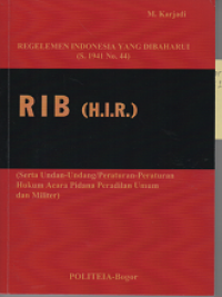 Regelemen Indonesia yang Dibaharui (S. 1941 No. 44) RIB (Serta Undang-Undang/Peraturan-Peraturan Hukum Acara Pidana Peradilan Umum dan Milliter)
